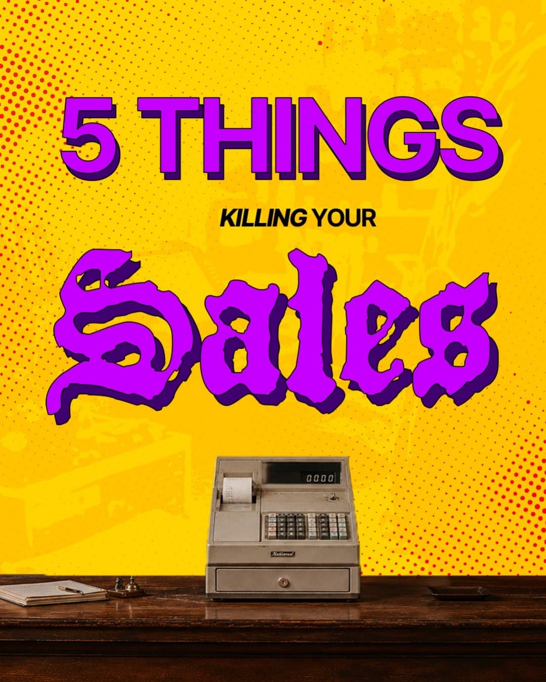 5 things killing your sales right now — and how to fix them.